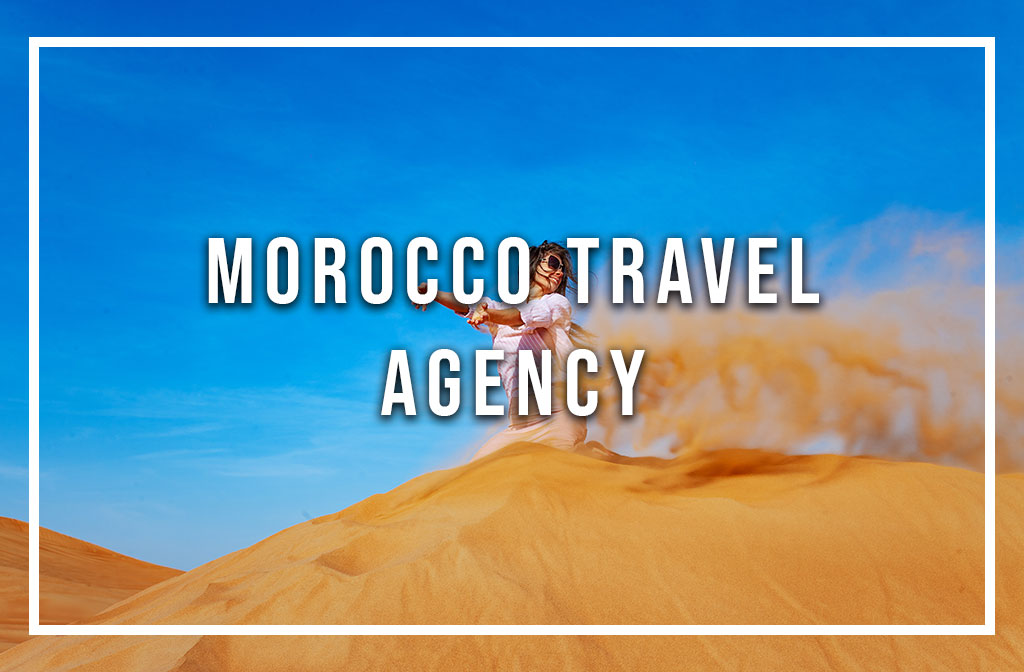 How could a Morocco travel agency be helpful in your trip?